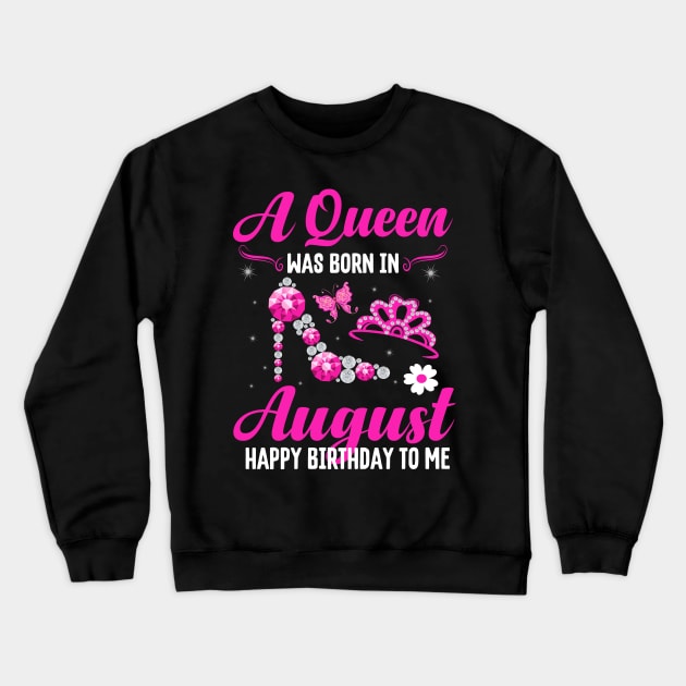 A Queen Was Born In August Happy Birthday To Me Crewneck Sweatshirt by CoolTees